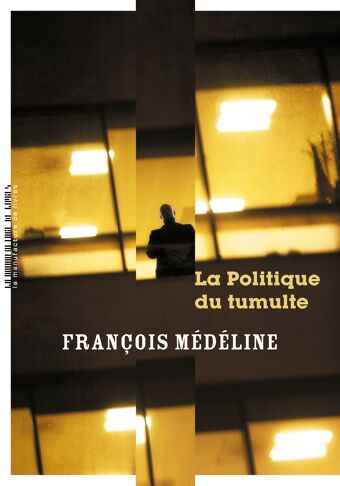 François Médéline, La Politique du tumulte