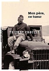 Thierry Crouzet, Mon père, ce tueur