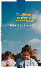 Tiphaine Le Gall, D’ailleurs ce n’est pas ma maison