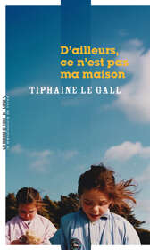 Tiphaine Le Gall, D’ailleurs, ce n’est pas ma maison