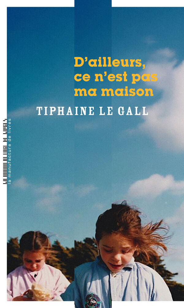 Tiphaine Le Gall, D’ailleurs, ce n’est pas ma maison