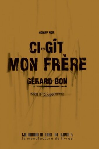 Gérard Bon, Ci-gît mon frère