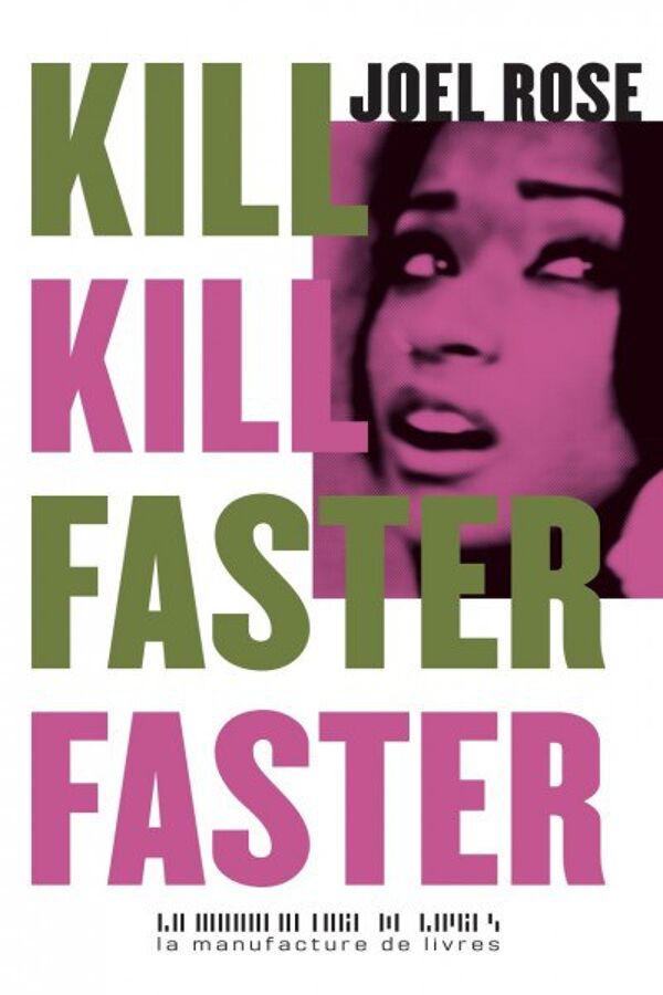 Joël Rose, Kill kill faster faster